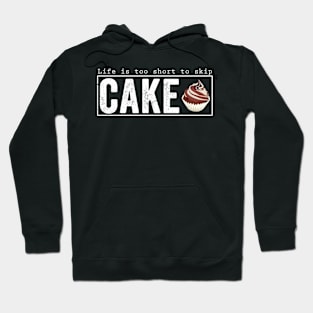 Life is too short to skip cake Hoodie